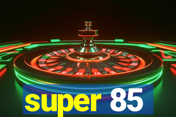 super 85