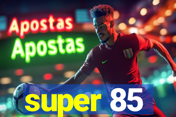 super 85