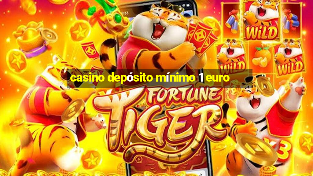 casino depósito mínimo 1 euro