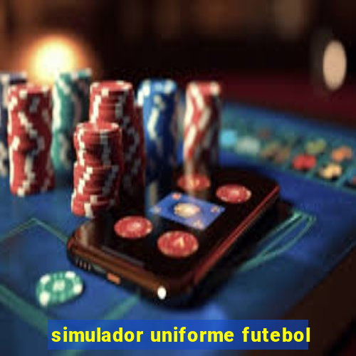 simulador uniforme futebol