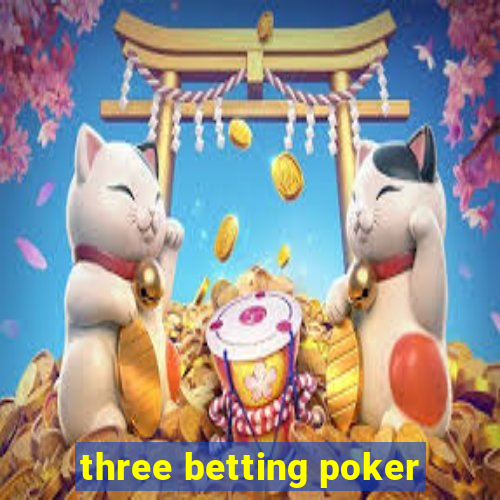 three betting poker