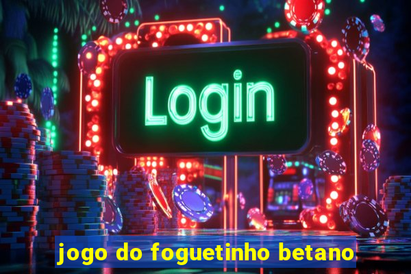 jogo do foguetinho betano