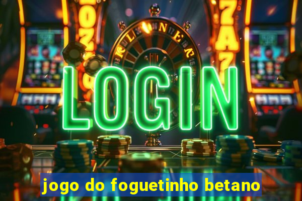 jogo do foguetinho betano