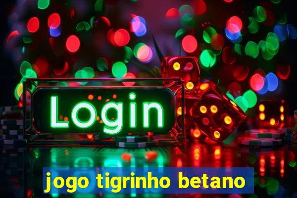 jogo tigrinho betano