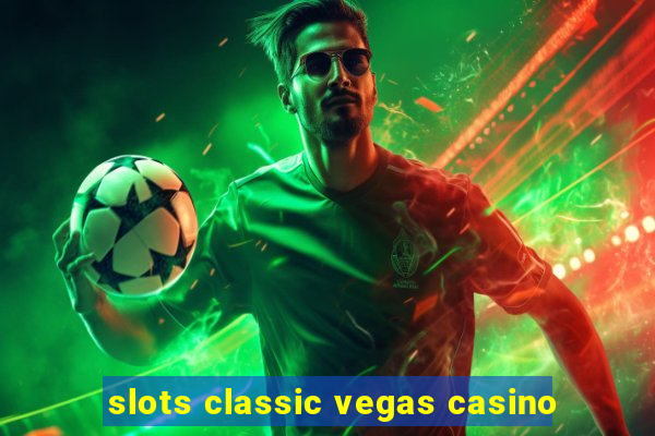 slots classic vegas casino