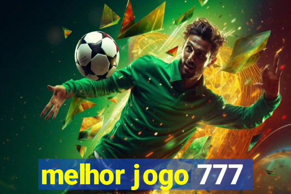 melhor jogo 777