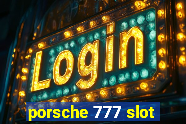 porsche 777 slot