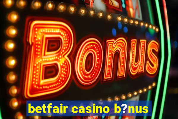 betfair casino b?nus