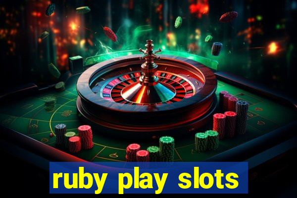 ruby play slots