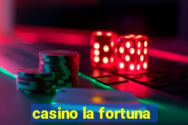 casino la fortuna