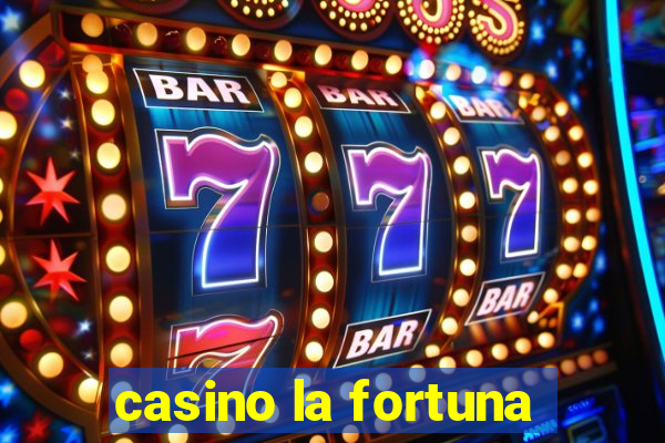 casino la fortuna