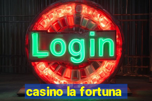 casino la fortuna