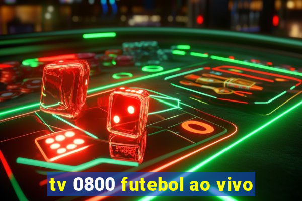 tv 0800 futebol ao vivo