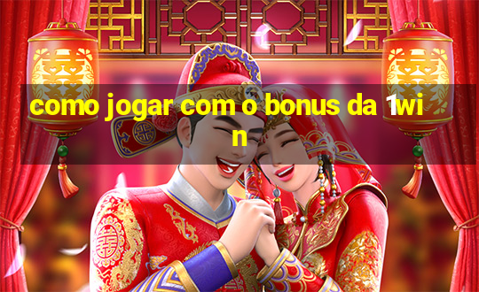 como jogar com o bonus da 1win