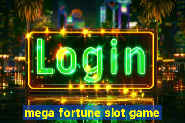 mega fortune slot game