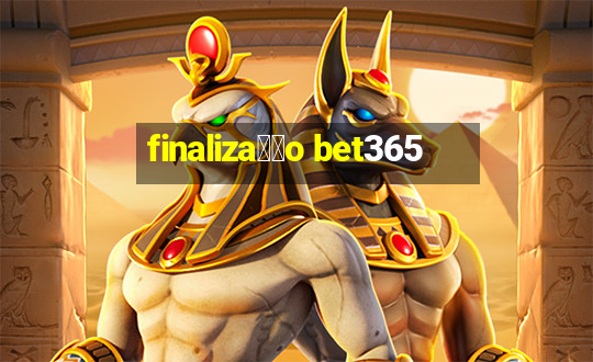 finaliza莽茫o bet365