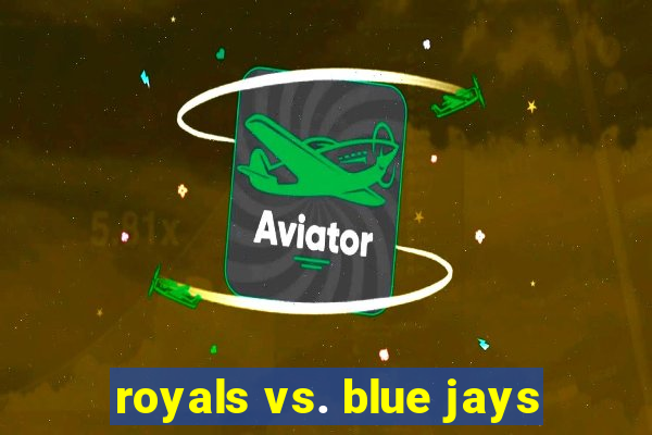 royals vs. blue jays