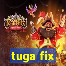 tuga fix