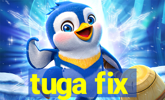 tuga fix