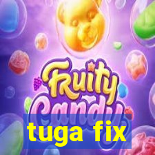 tuga fix