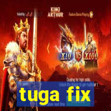 tuga fix