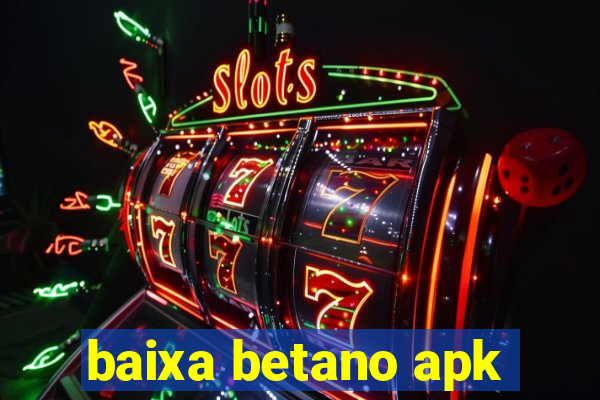 baixa betano apk