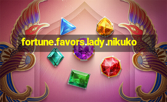 fortune.favors.lady.nikuko