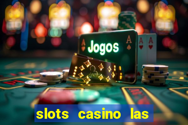 slots casino las vegas slots paga mesmo