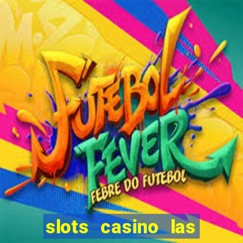 slots casino las vegas slots paga mesmo