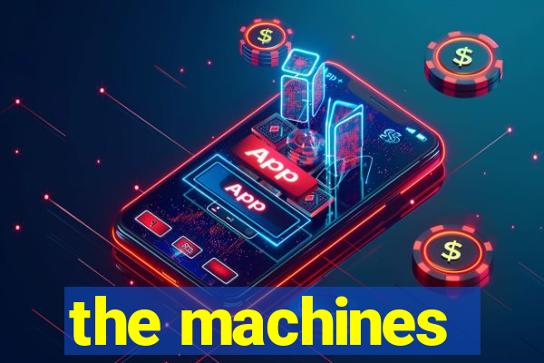 the machines