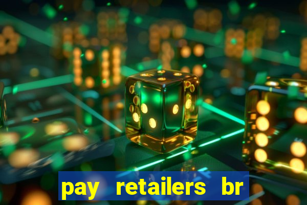 pay retailers br servicos de pagamentos ltda