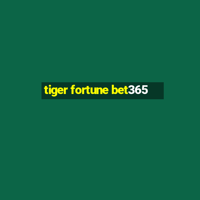 tiger fortune bet365