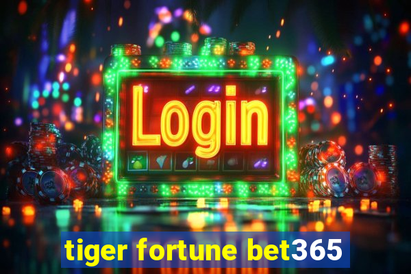 tiger fortune bet365