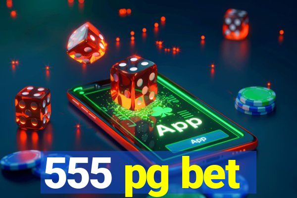 555 pg bet