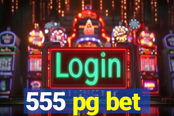 555 pg bet