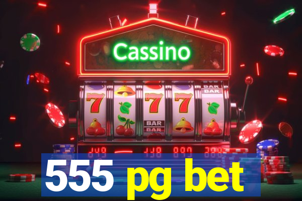 555 pg bet