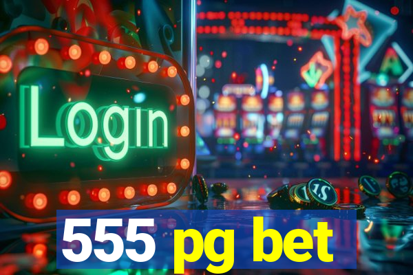 555 pg bet