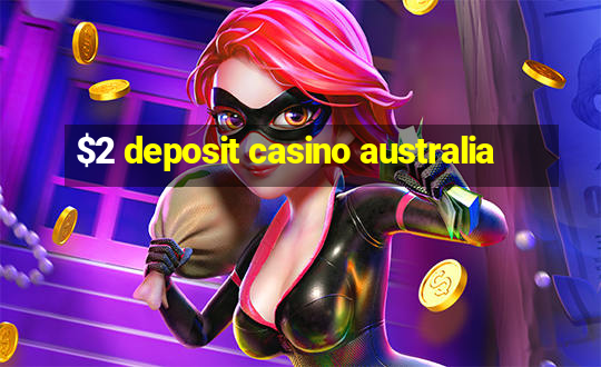 $2 deposit casino australia