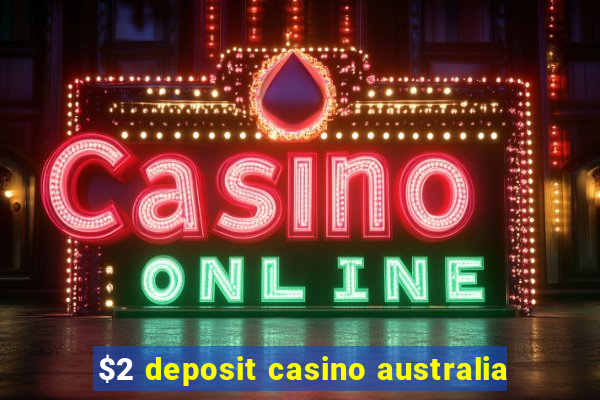 $2 deposit casino australia