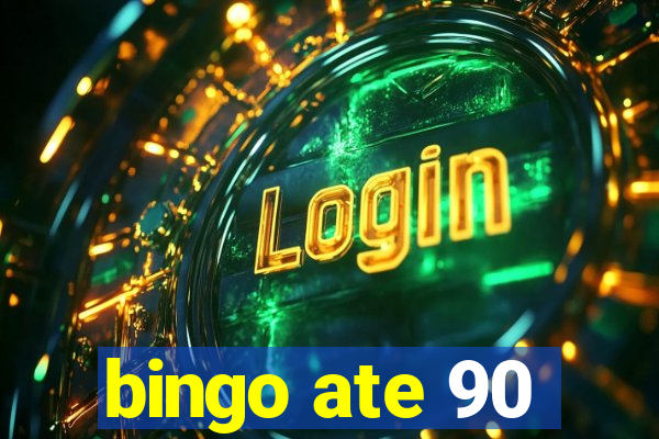 bingo ate 90