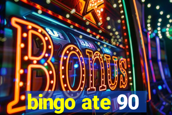 bingo ate 90