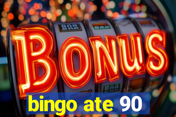 bingo ate 90