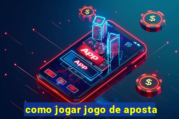 como jogar jogo de aposta