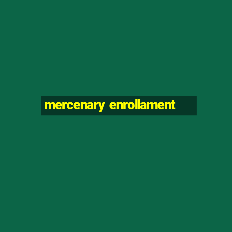 mercenary enrollament