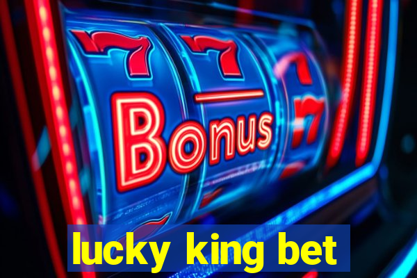 lucky king bet