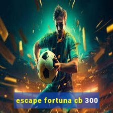 escape fortuna cb 300