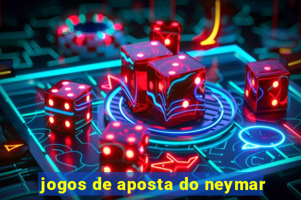 jogos de aposta do neymar