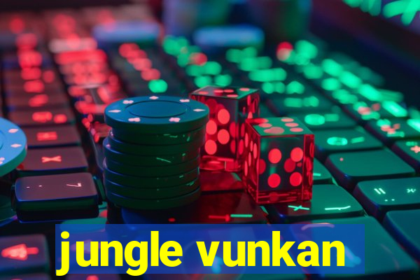 jungle vunkan