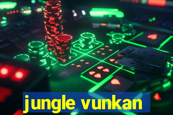 jungle vunkan