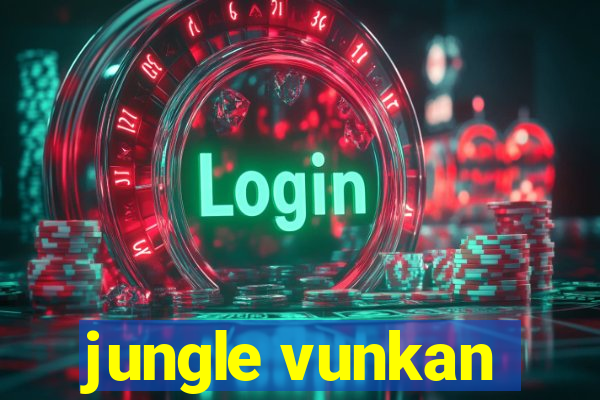 jungle vunkan